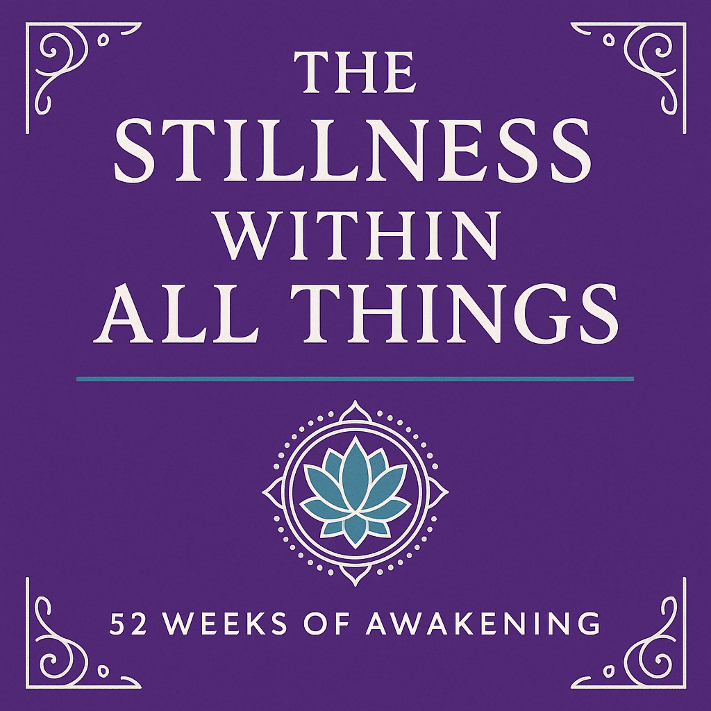 The Stillness Within All Things: 52 Weeks of Awakening